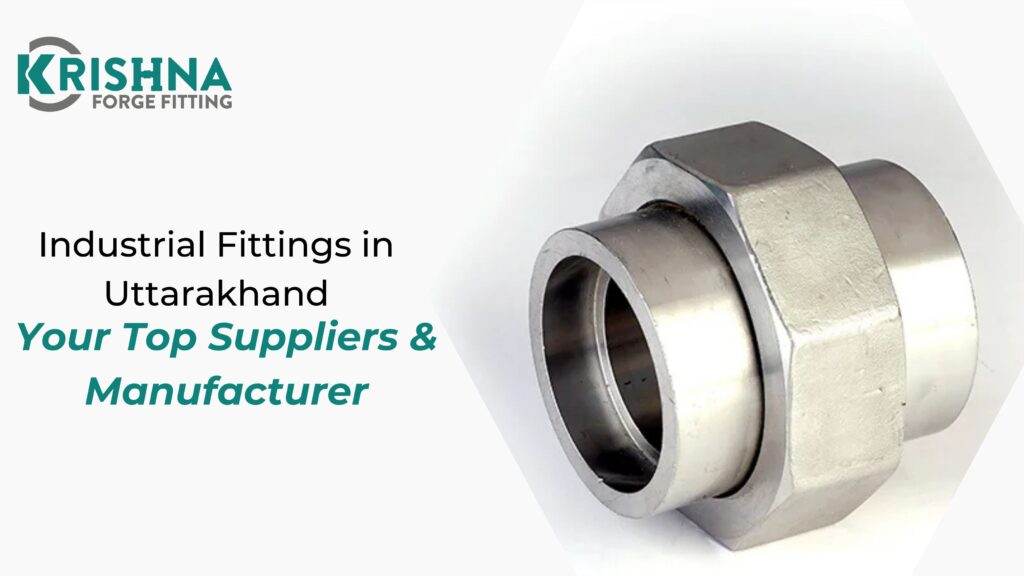 Industrial Fittings in Uttarakhand: Your Top Suppliers & Manufacturer