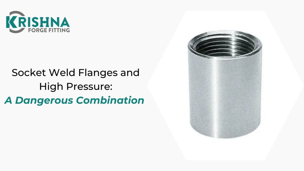 Socket Weld Flanges and High Pressure: A Dangerous Combination