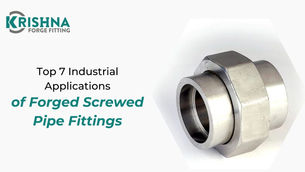 Top 7 Industrial Applications of Forged Screwed Pipe Fittings