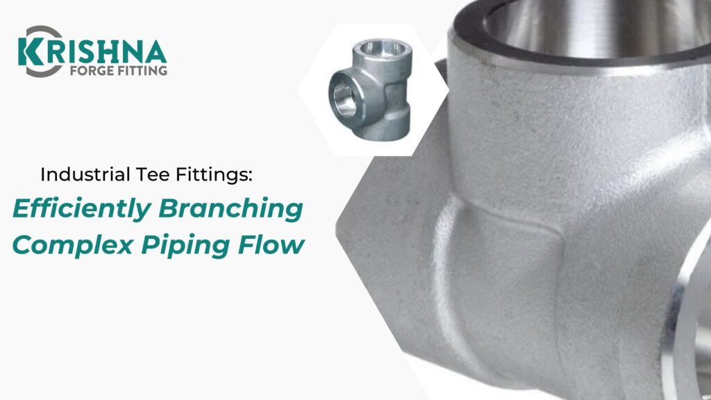 Industrial Tee Fittings: Efficiently Branching Complex Piping Flow