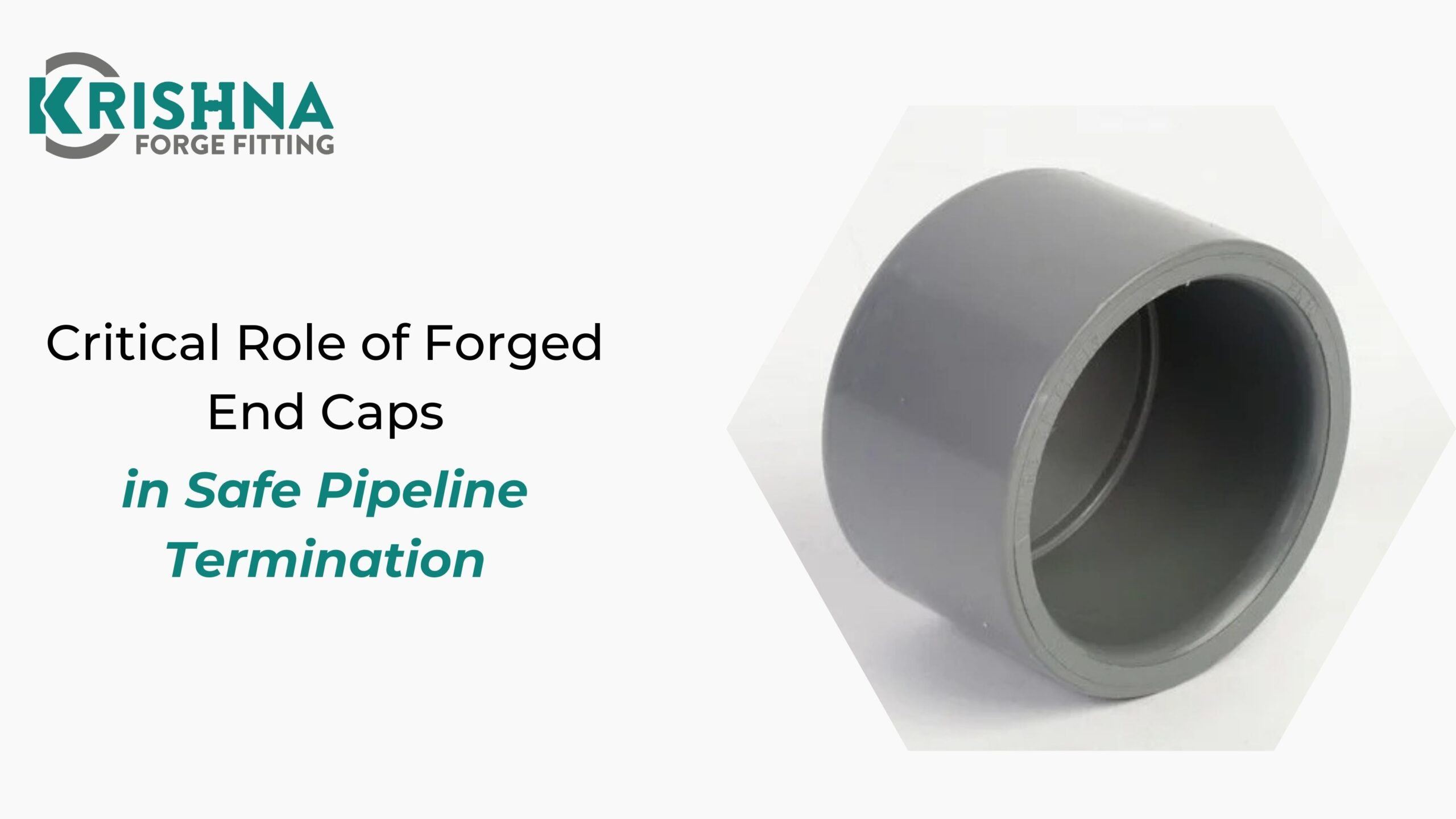Critical Role of Forged End Caps in Safe Pipeline Termination