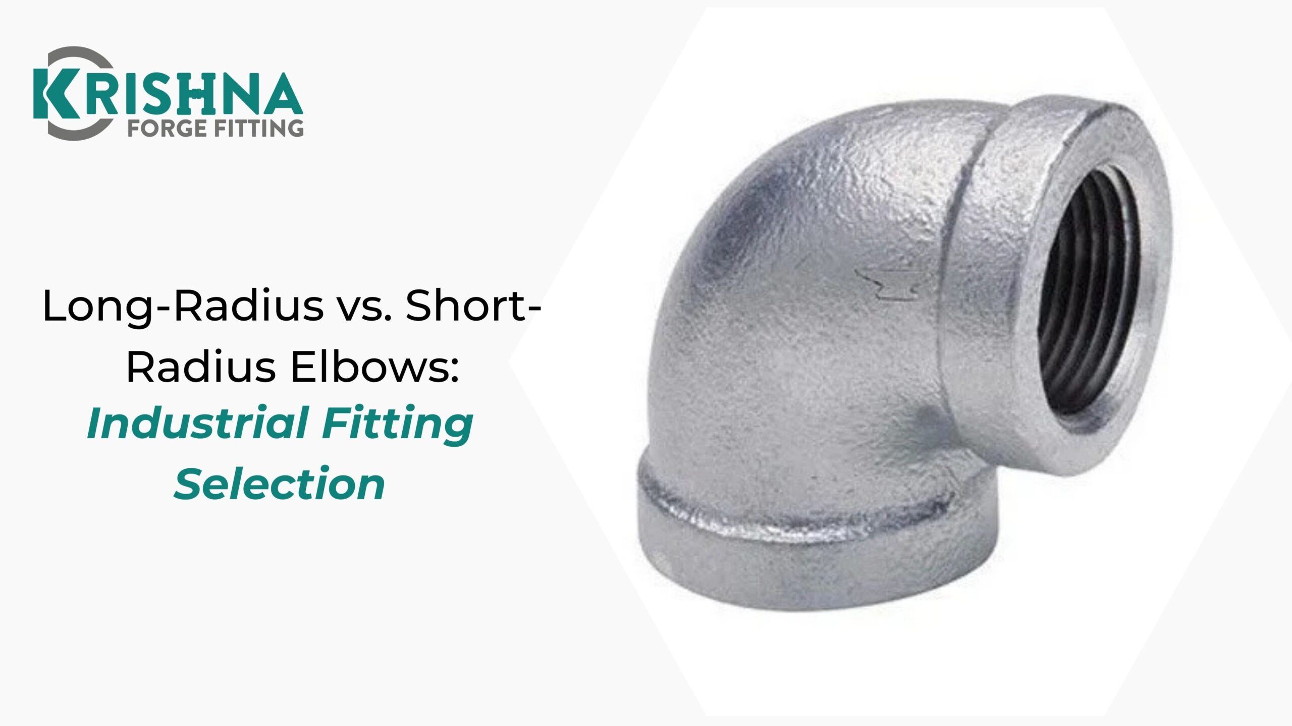 Long-Radius vs. Short-Radius Elbows: Industrial Fitting Selection