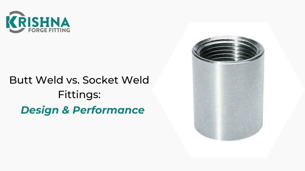 Butt Weld vs. Socket Weld Fittings: Design & Performance
