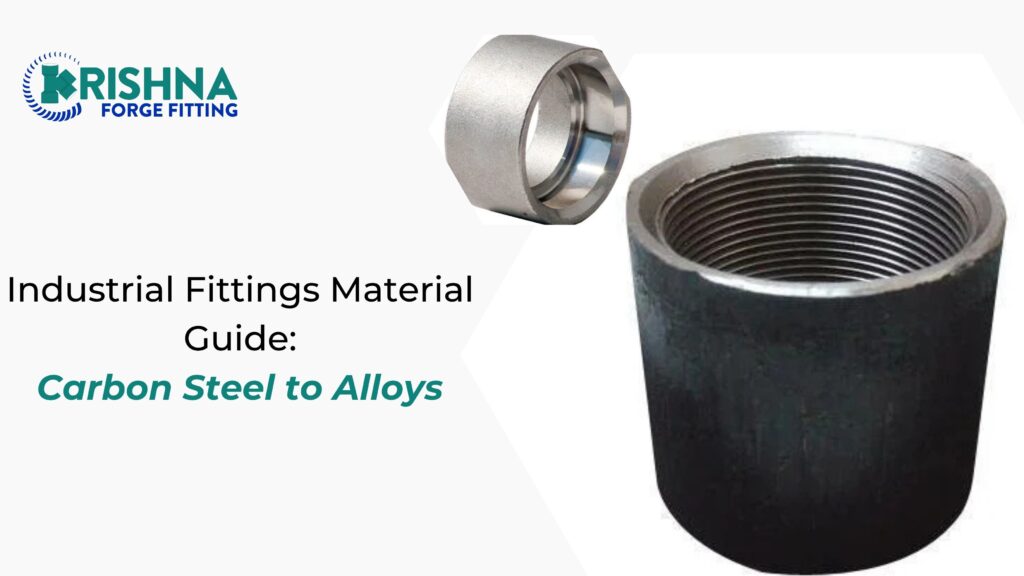 Industrial Fittings Material Guide: Carbon Steel to Alloys