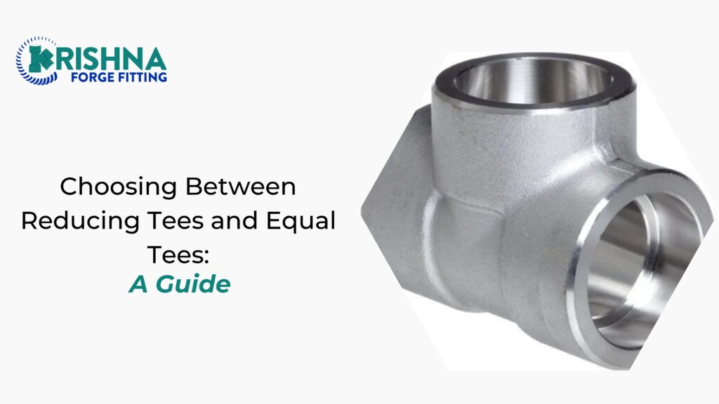 Choosing Between Reducing Tees and Equal Tees: A Guide