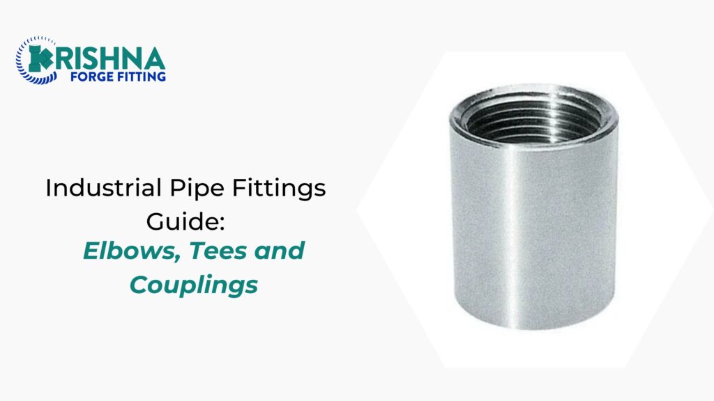 Industrial Pipe Fittings Guide: Elbows, Tees and Couplings