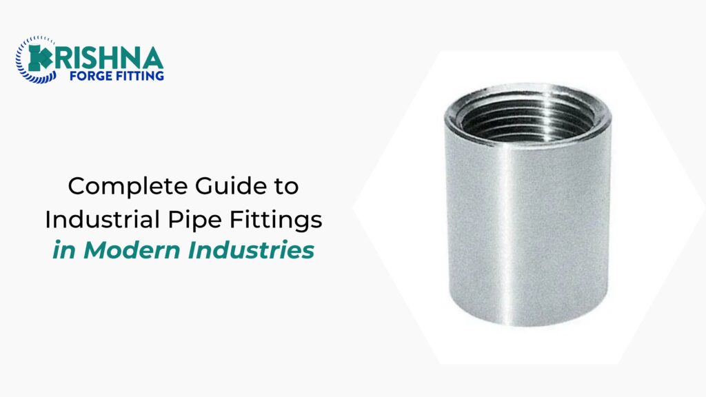 Complete Guide to Industrial Pipe Fittings in Modern Industries