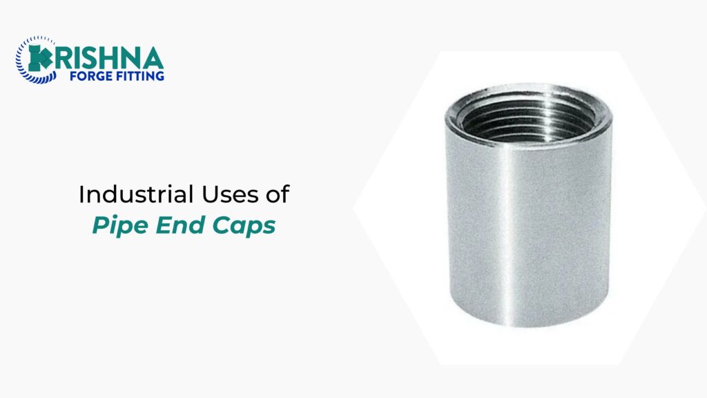 Industrial Uses of Pipe End Caps