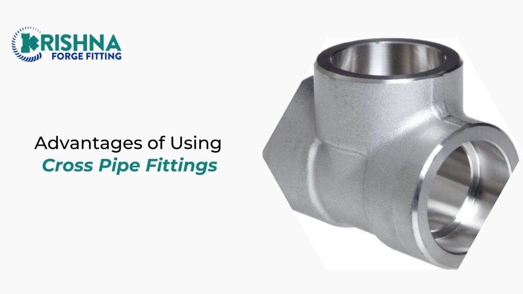 Advantages of Using Cross Pipe Fittings