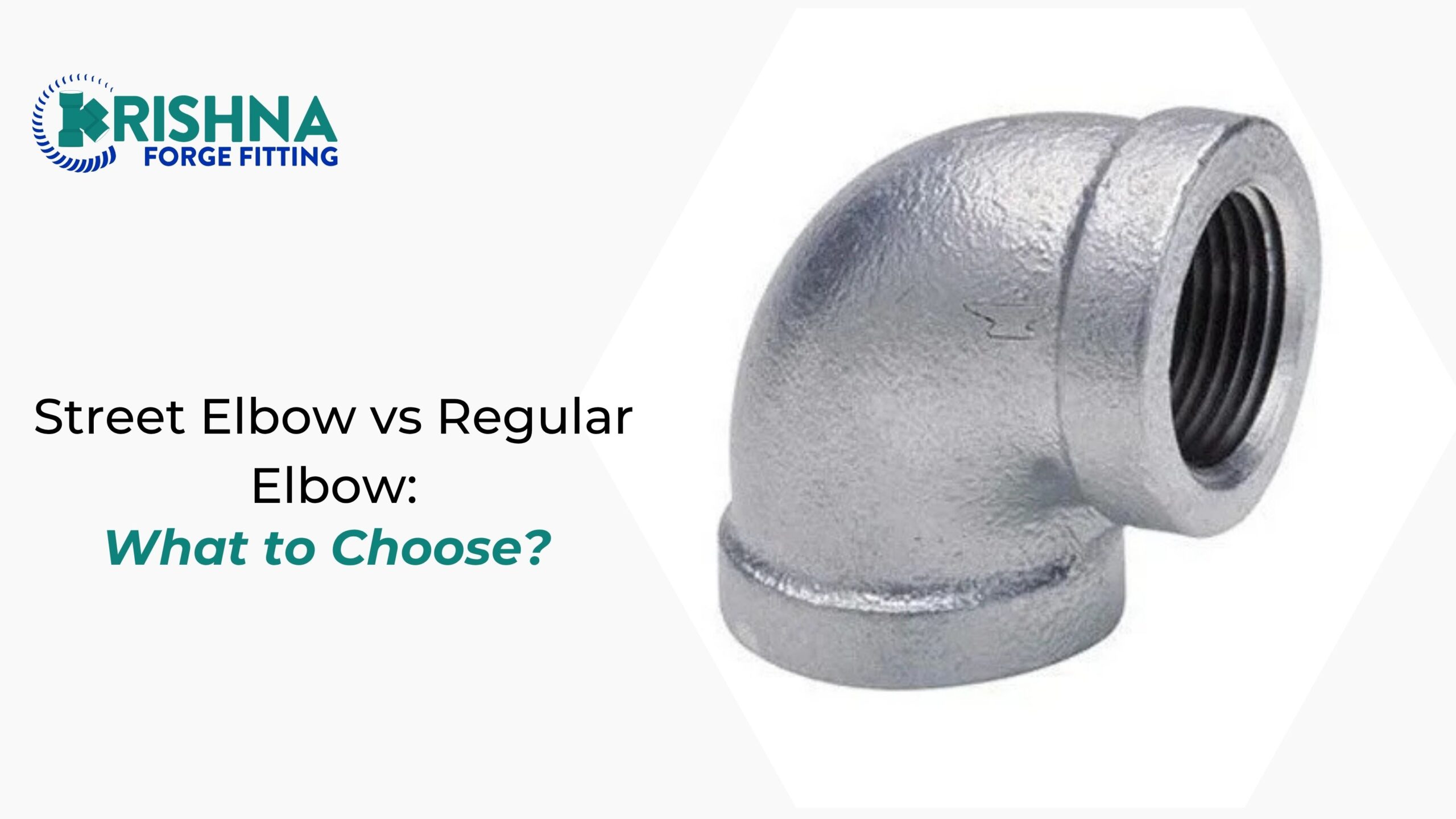 Street Elbow vs Regular Elbow: What to Choose?