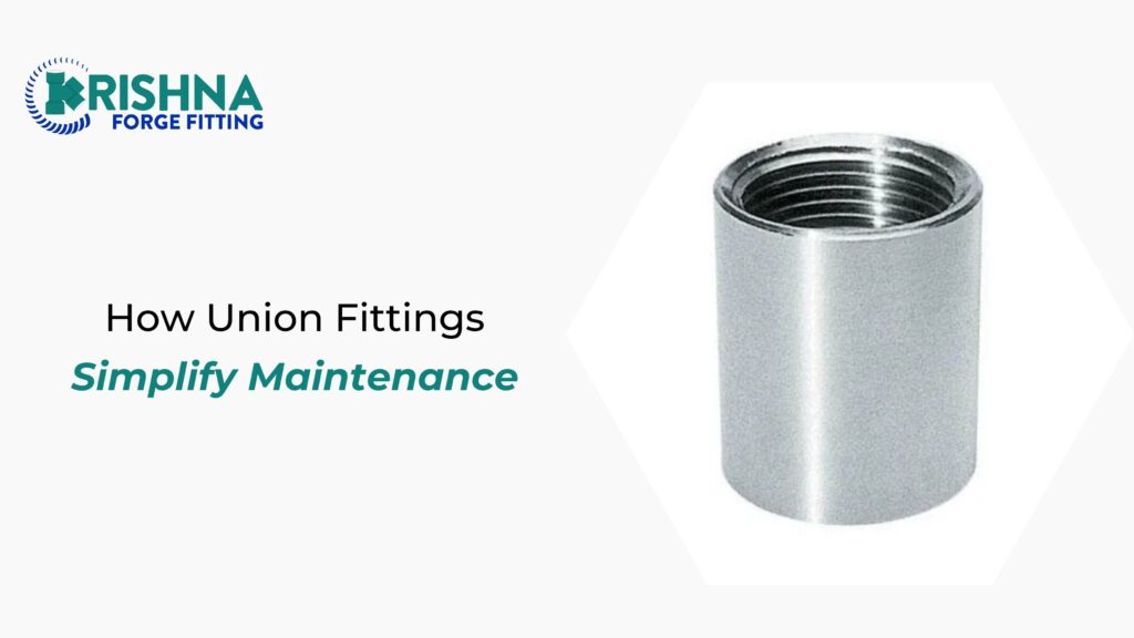 How Union Fittings Simplify Maintenance